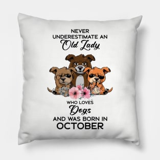 Never Underestimate An Old Woman Who Loves Dogs And Was Born In October Pillow