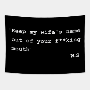 keep my wife's name out of your mouth Tapestry