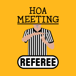 HOA Meeting Referee Time Out Home Owners Association T-Shirt