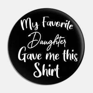 My Favorite daughter gave me this shirt Pin