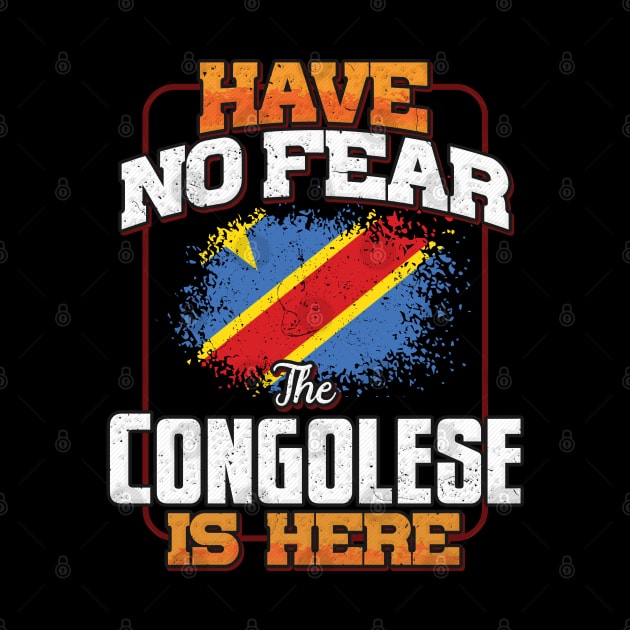 Congolese Flag  Have No Fear The Congolese Is Here - Gift for Congolese From Democratic Republic Of Congo by Country Flags