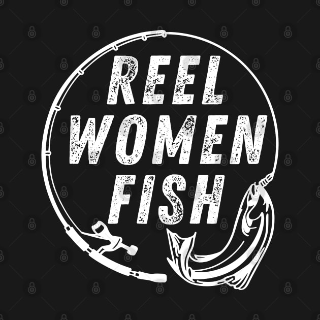 Funny Fishing Quote Reel Women Fish Vintage by Art-Jiyuu