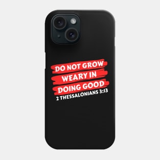 Do Not Grow Weary in Doing Good | Christian Saying Phone Case