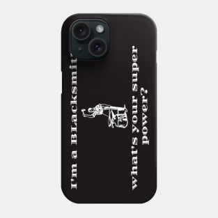 I'm a blacksmith, whats your superpower? Phone Case