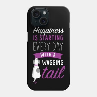 Cute Dog Lover - Happiness is Starting Every Day with a Wagging Tail Phone Case