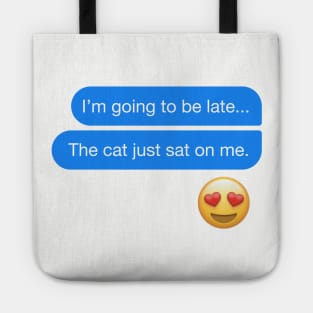 I'm going to be late... The cat just sat on me text message Tote