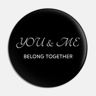 You and me belong together Pin
