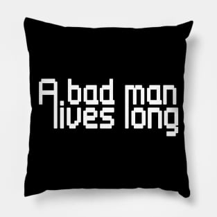 A bad man lives long Pillow