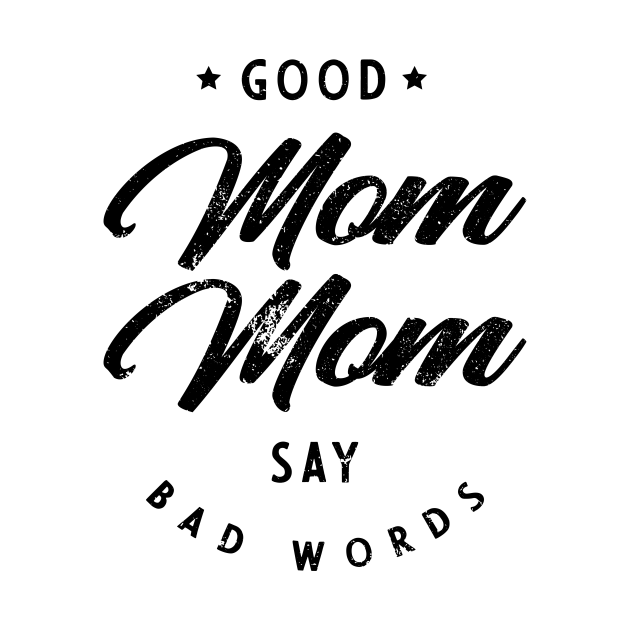 Good MomMom Say Bad Word - Womens Funny Quotes - Gift Funny Saying - T-Shirt