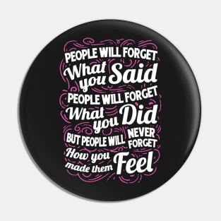 People Will Forget What You Said Pin