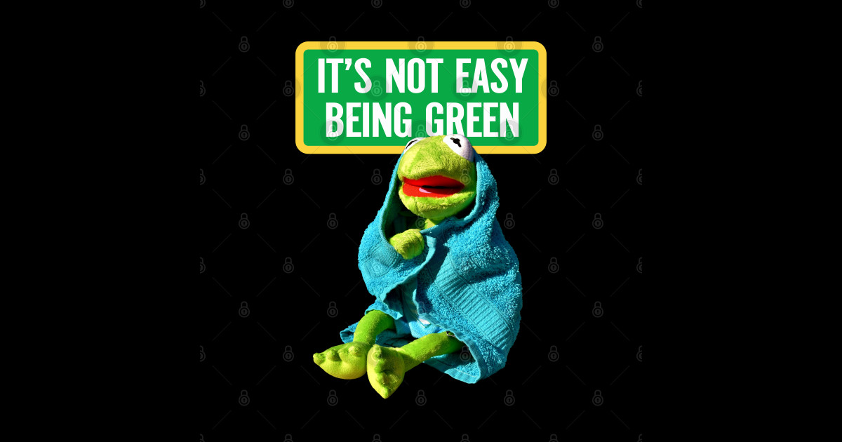 Kermit "it's not easy being green", Kermit the frog Kermit The Frog
