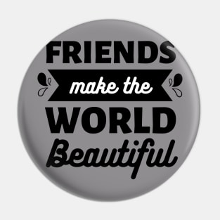 Friends make the world beautiful || International Day of Friendship Design Pin