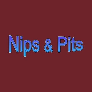 Nips & Pits T-Shirt