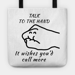 Talk to the Hand (It Wishes You'd Call More) Tote