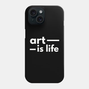 Art Is Life Phone Case