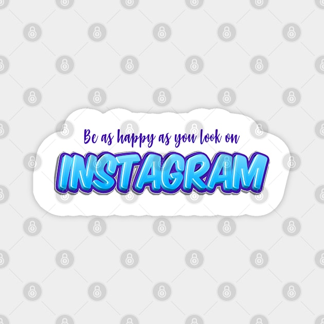 be as happy as you look on instagram Magnet by The lantern girl