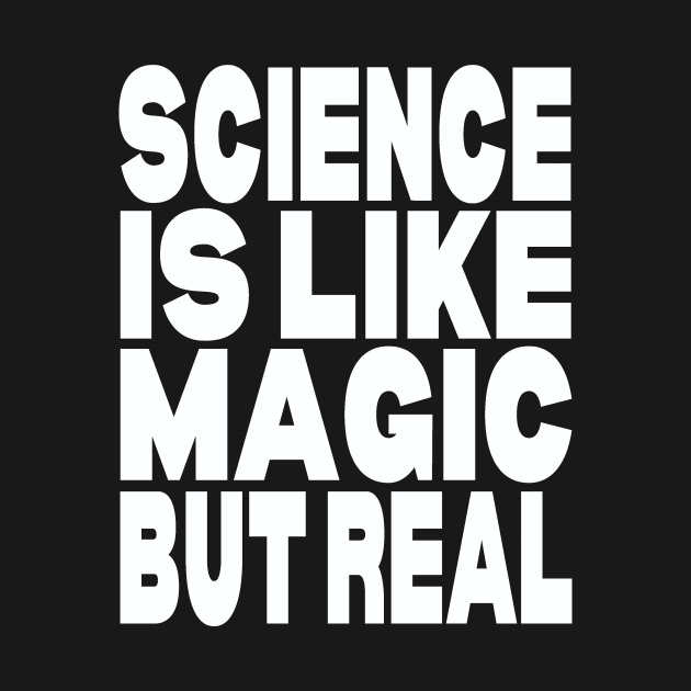 Science is like magic but real by Evergreen Tee