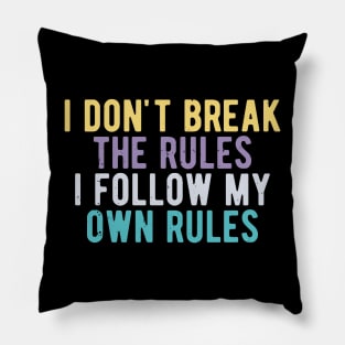 i dont break the rules i follow my own rules Pillow