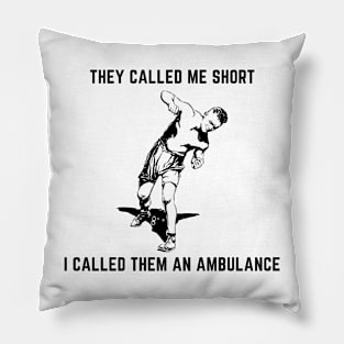 They called me short i called them an ambulance Pillow