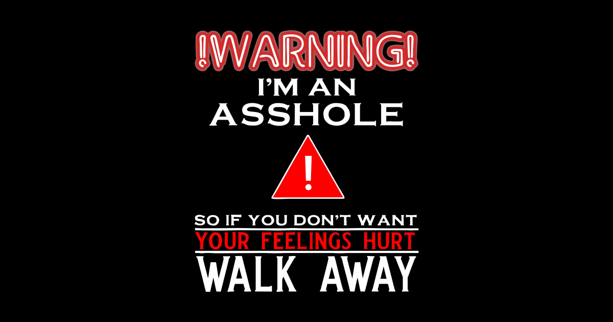 warning im an asshol Warning Im