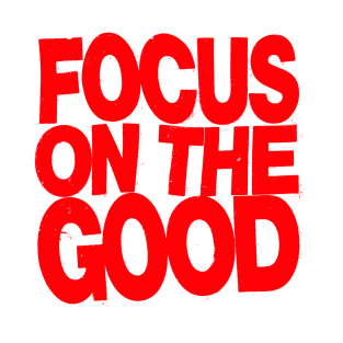 Focus on the Good T-Shirt