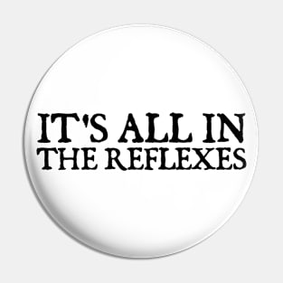 It's All In The Reflexes Pin