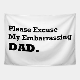 Please Excuse My Embarrassing Dad. Gift For Daddy Tapestry