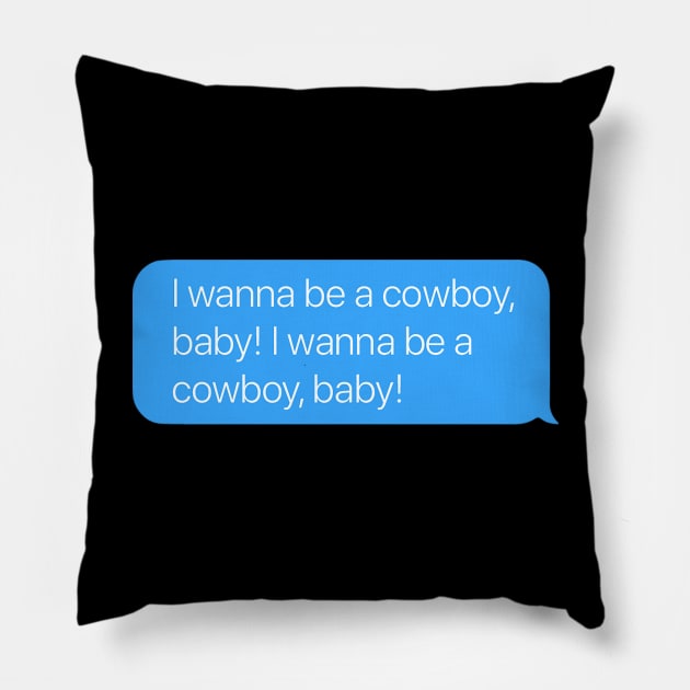 I Wanna be a Cowboy, Baby! Pillow by arlingjd