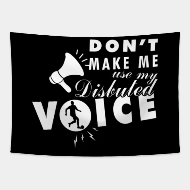 Football Funny Don T Make Me Use My Disbuted Voice Football