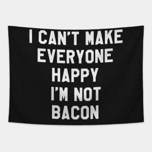 I Can't Make Everyone Happy I'm Not Bacon - Funny Saying Sarcastic Tapestry