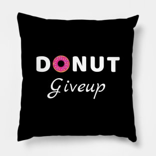 Donut Giveup - Positive Words motivation funny pun Pillow