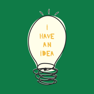 I Have An Idea T-Shirt