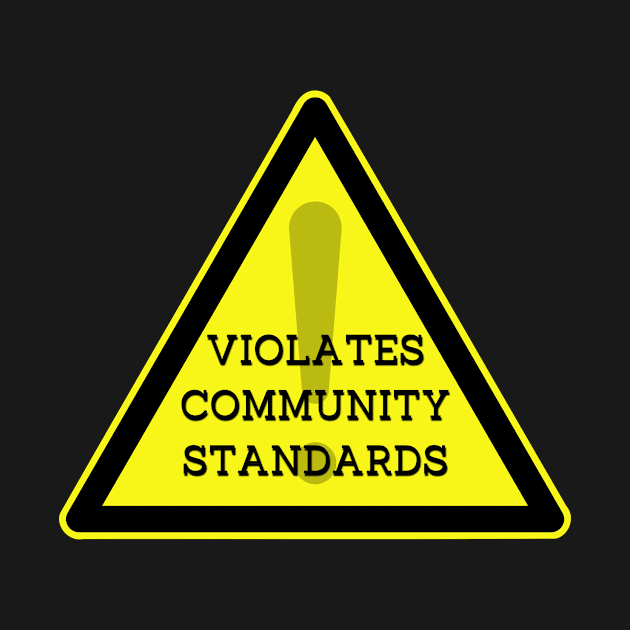 Violates Community Standards by Juggahnaut