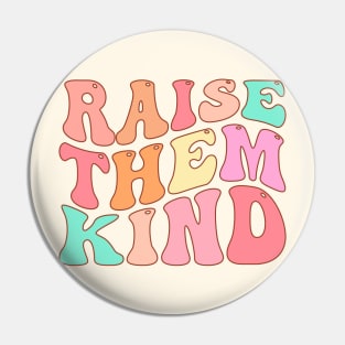 Raise Them Kind Pin