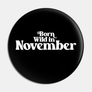 Born Wild in November - Birth Month (2) - Birthday Pin