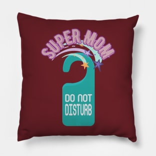 Do Not Disturb Super Mom - Funny Mother's Day Pillow