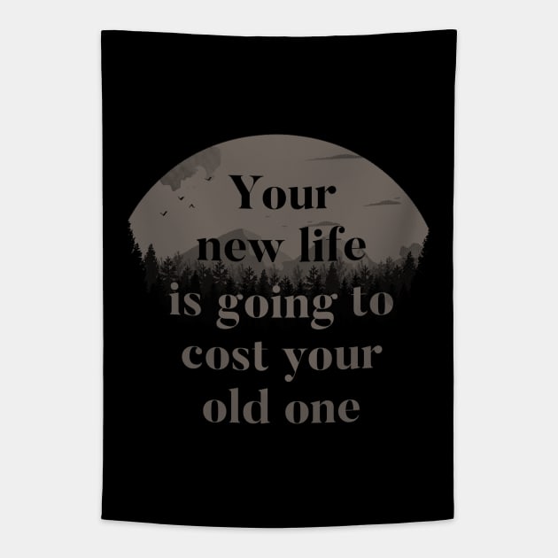 Your New Life Is Going To Cost Your Old One Tapestry by Tobe_Fonseca