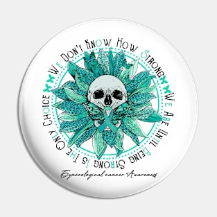 Gynecological cancer Awareness - Skull sunflower We Don't Know How Strong Pin