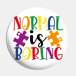 Normal is boring Autism Awareness Gift for Birthday, Mother's Day, Thanksgiving, Christmas Pin