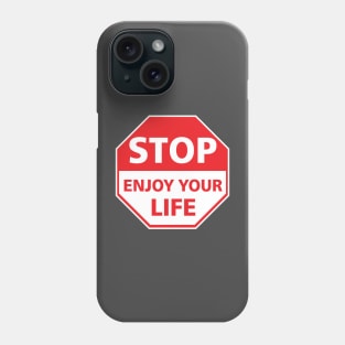 Stop, enjoy your life Phone Case