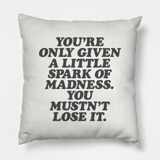 You're Only Given a Little Spark of Madness You Mustn't Lose It in Black and White Pillow