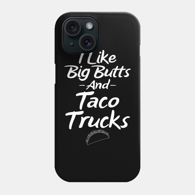 I like big butts and taco trucks Phone Case by captainmood