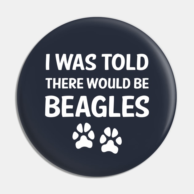 I Was Told There Would Be Beagles Pin by DesignWise