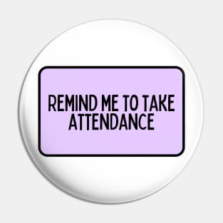 Remind Me to Take Attendance - Back to School Quotes Pin