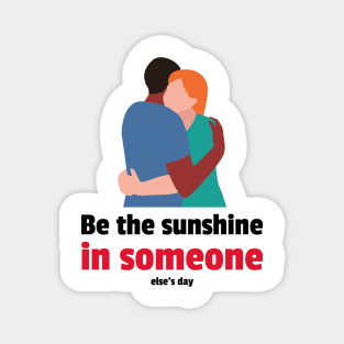 Be the sunshine in someone else's day Magnet