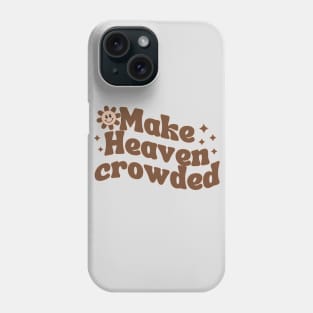 Make Heaven Crowded Phone Case