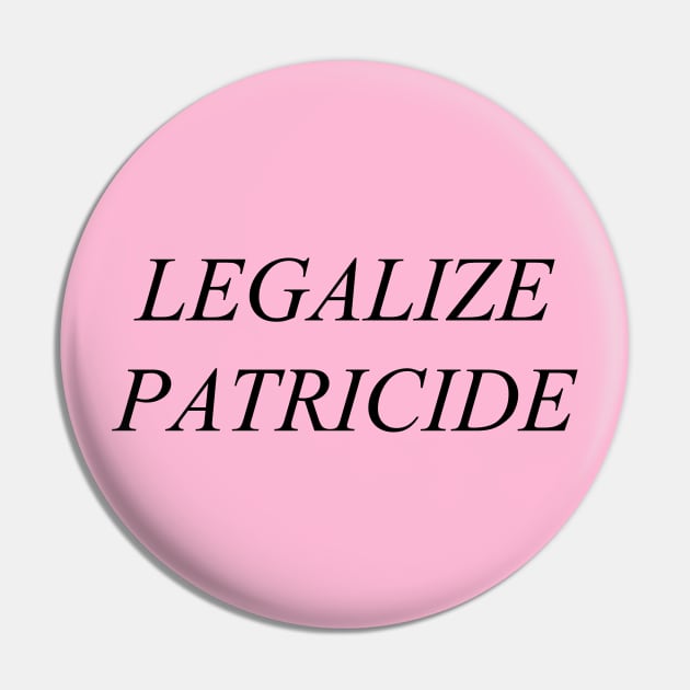 Legalize Patricide (black) Pin by adrianimation