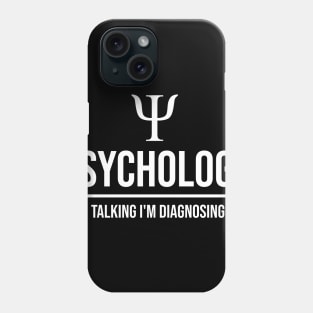 Psychology keep talking I'm diagnosing you Phone Case