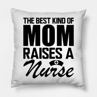 Nurse Mom - The best kind of mom raises a nurse Pillow