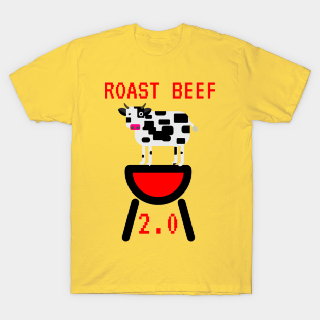 Roast Beef 2.0 If You Love Roast Beef Then Up Your Roast Beef Game - Roast Beef - T-Shirt